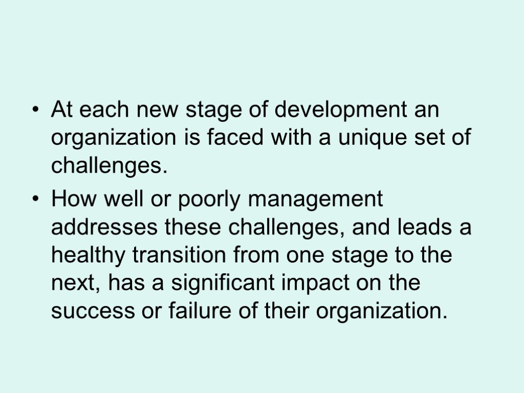 At each new stage of development an organization is faced with a unique set